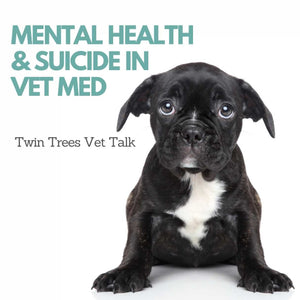 Mental Health & Suicide Among Veterinarians │ Twin Trees Vet Talk (FREE VET AVICE PODCAST)